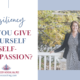 Do you give yourself self-compassion?